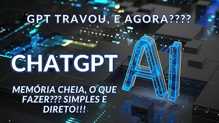 ChatGPT com memória cheia, o que fazer? Rápido e prático!