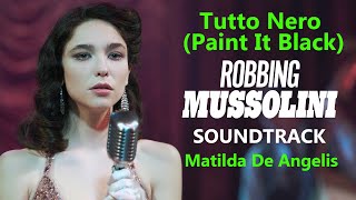 Tutto Nero (Paint It Black). Robbing Mussolini soundtrack. Matilda De Angelis