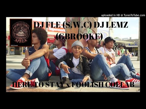DJ FLE (S.W.C) DJ LEMZ (GBROOKE) COLLAB - HERE TO STAY x FOOLISH