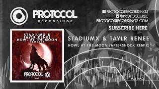 Stadiumx & Taylr Renee - Howl At The Moon (Aftershock Remix)