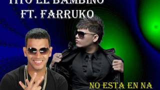 Tito El Bambino Ft. Farruko - No esta en na