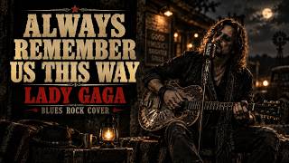Download lagu Always Remember Us This Way - Lady Gaga | Blues Rock Cover | Song Hits mp3