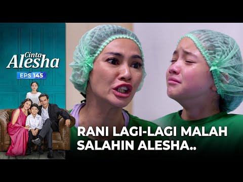 Rani Lagi-Lagi Malah Salahin Alesha.. – Cinta Alesha | Eps. 145-146 (5/7)
