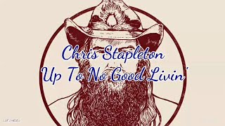 Chris Stapleton - Up To No Good Livin (Lyrics)