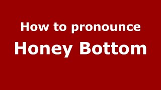 How to pronounce Honey Bottom