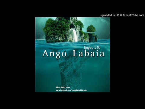 Bugao 140 - Ang҃o Labaia
