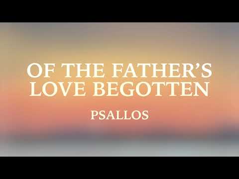 Psallos - Of the Father's Love Begotten