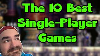 The Top 10 BEST Single-Player Games of All Time!
