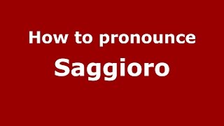 How to pronounce Saggioro