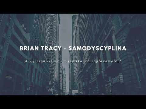 Brian Tracy - Samodyscyplina | Dlaczego nie robisz tego, co zaplanowałeś? | Skazani na Sukces