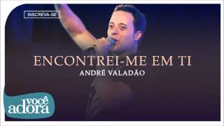 André Valadão - Encontrei-me em Ti [Áudio Oficial]