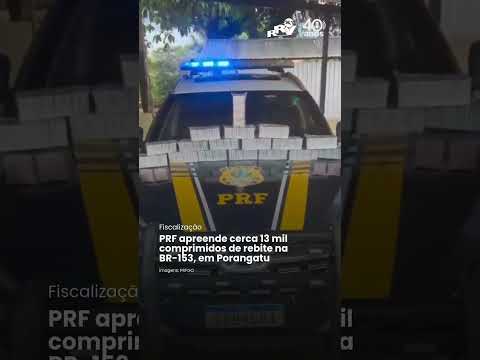 PRF apreende cerca 13 mil comprimidos de rebite na BR-153, em Porangatu