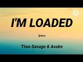 Tiwa Savage & Asake - I'm Loaded (Lyrics)