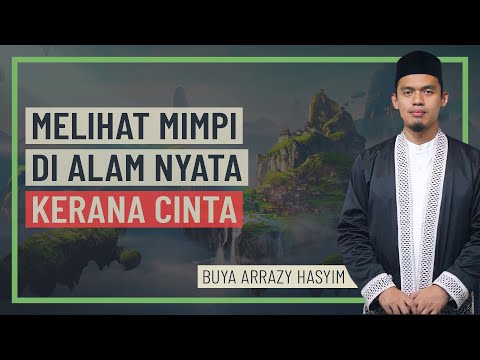 Buya Arrazy Hasyim - Melihat Mimpi Di Alam Nyata Kerana Cinta
