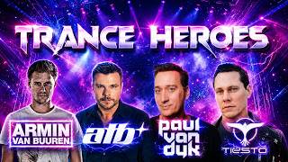 TRANCE HEROES | with Armin Van Buuren, ATB, Paul Van Dyk &amp; Tiesto