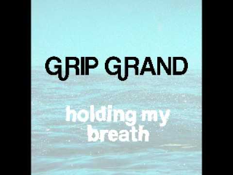 Grip Grand -- Holding My Breath