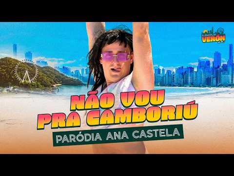 NÃO VOU PRA CAMBORIÚ (Paródia Ana Castela - Quero Camboriú)