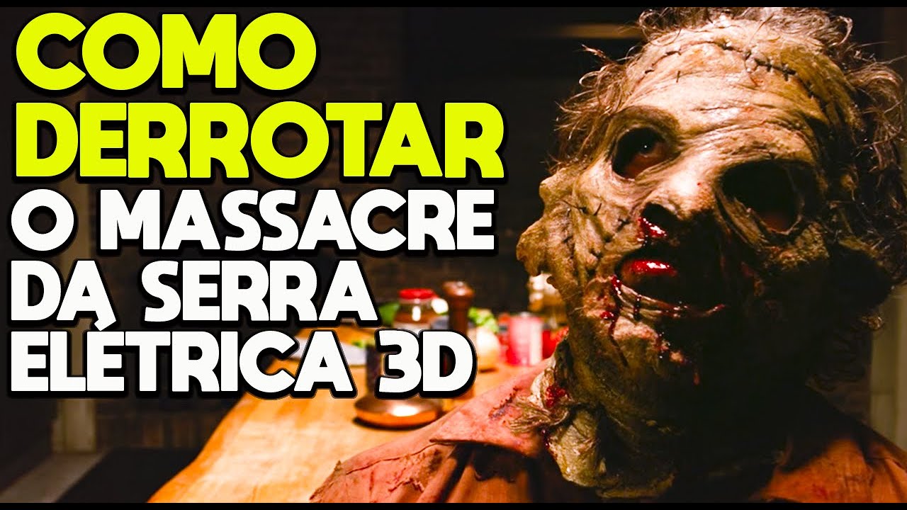 Como Derrotar O LEATHERFACE CHORÃO em O MASSACRE DA SERRA ELÉTRICA 3D (2013)