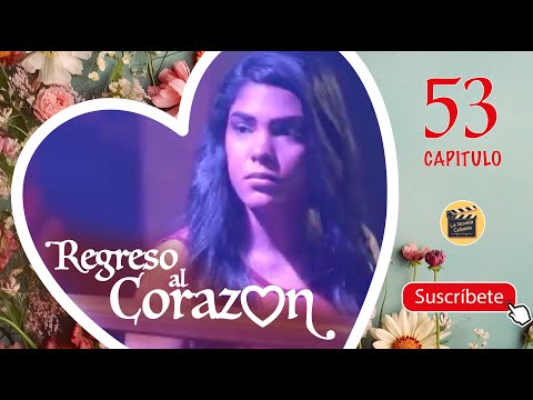 REGRESO AL CORAZON | CAP -  53 | La Novela Cubana