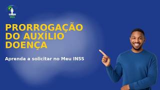 Como Prorrogar o Auxílio Doença no Meu INSS: Guia Completo