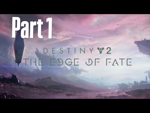 The Edge Of Fate Part 1 Destiny 2 Legendary ￼Campaign Walkthrough