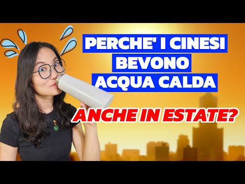 Perché i cinesi bevono acqua calda anche in estate? (Non è semplice come sembra!)