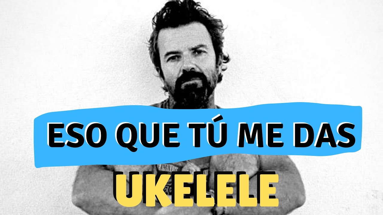 ❤️ Eso que tú me das - Jarabe de Palo | Tutorial Ukelele (PDF con letra y acordes)