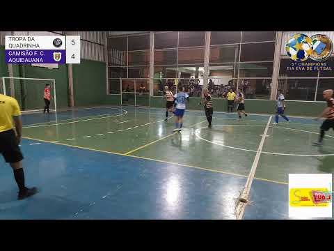 5ª CHAMPIONS TIA EVA DE FUTSAL TROPA DA QUADRINHA X CAMISÃO F. C./AQUIDAUANA