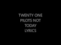 Twenty One Pilots Not Today Lyrics