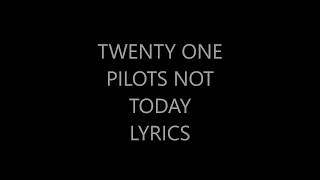 Twenty One Pilots Not Today Lyrics