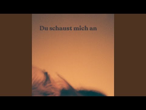 Du schaust mich an