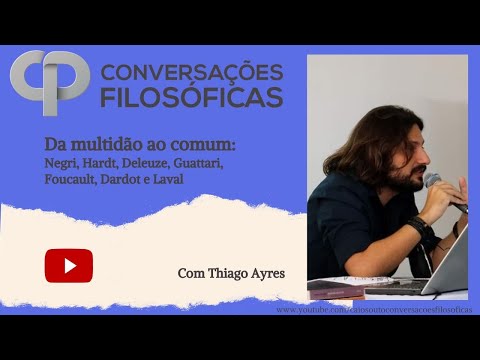 Da multidão ao comum: Negri, Hardt, Deleuze, Guattari, Foucault, Dardot e Laval. Com Thiago Ayres