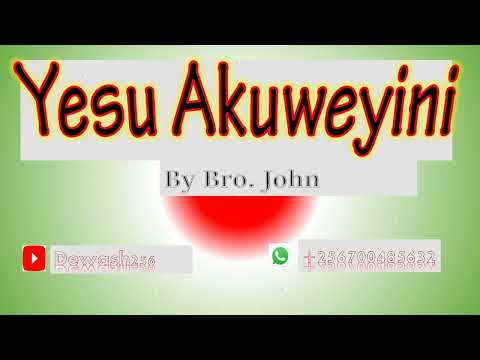 Yesu Akuweyini - Bro John