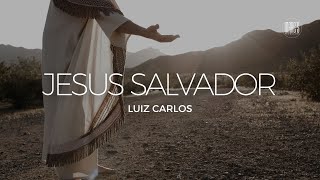 LUIZ CARLOS - JESUS SALVADOR