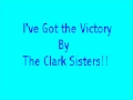 I've Got the Victory - The Clark Sisters