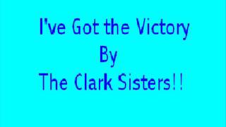 I&#39;ve Got the Victory - The Clark Sisters