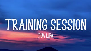 Dua Lipa - Training Session (Lyrics)