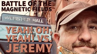 Battle of The Magnetic Fields: Day 93 - Yeah! Oh, Yeah! vs. Jeremy