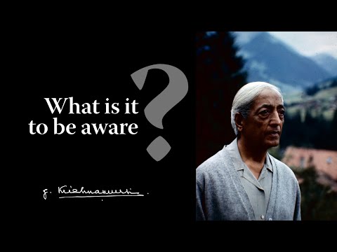 What is it to be aware? | Krishnamurti