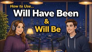 How to Use Will Be & Will Have Been | English Podcast For Everyday English Learning (B1 & B2)
