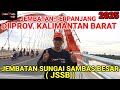 JEMBATAN TERPANJANG DI PROV KALIMANTAN BARAT JEMBATAN SUNGAI SAMBAS BESAR JSSB