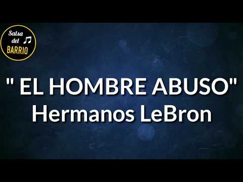 El hombre abuso (LETRA) - Hermanos LeBron