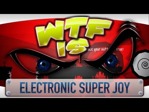 ► WTF Is... - Electronic Super Joy ?