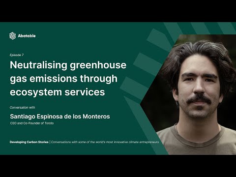 Developing Carbon Stories - Episode 7 - Santiago Espinosa de los Monteros Toroto