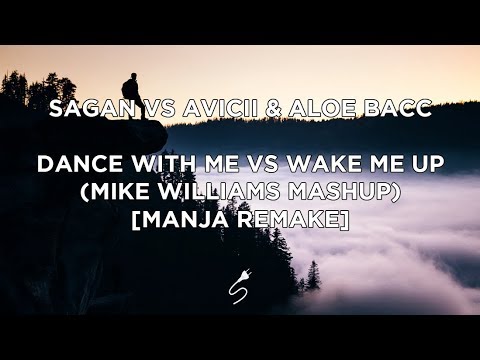 Sagan vs. Avicii & Aloe Blacc - Dance With Me vs. Wake Me Up (Mike Williams Mashup) [Manja Remake]