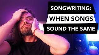 What to do when all your songs sound the same
