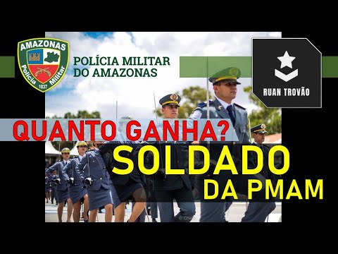 QUANTO GANHA: SOLDADO - SALÁRIO DA POLÍCIA MILITAR DO AMAZONAS PMAM