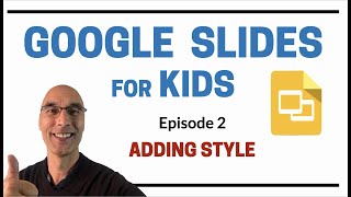 Google Slides for Kids - Episode 2: Adding Style