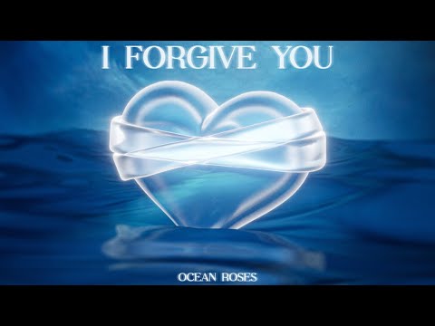 Ocean Roses - I Forgive You [Lyric Video]