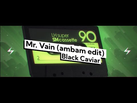 Black Caviar - Mr. Vain [ambam edit] | submusic